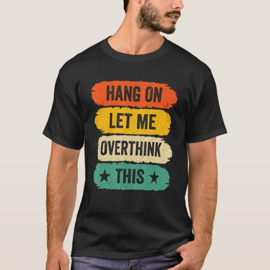 Mens Funny Sarcastic Sayings, Retro Hang On Let Me T-shirt (Voorkant)