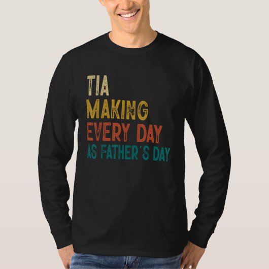 Mens Funny Tia Making Every Day As Father's Day T-shirt (Voorkant)