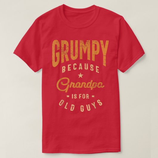 Mens Grumpy Because Grandpa Is For Old Guys Funny T-shirt (Design voorkant)