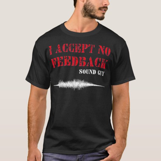 Mens I Accept No Feedback Sound Guy Funny Sound Te T-shirt (Voorkant)