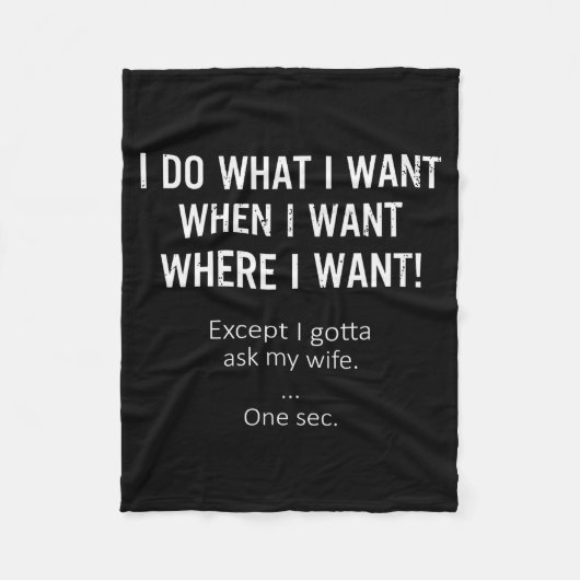 Mens I Do What When Where I Want Except I Gotta As Fleece Deken (Voorkant)