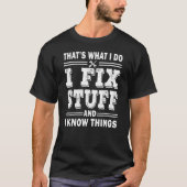 Mens I Fix Stuff And I Know Things Mechanic Fathe T-shirt (Voorkant)