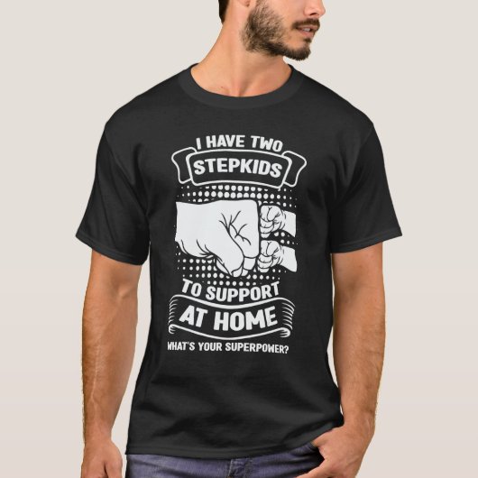 Mens I have two stepkids to support at home stepfa T-shirt (Voorkant)