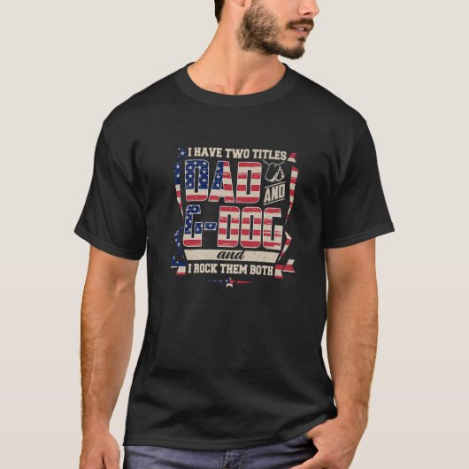 Mens I Have Two Titles Dad T-shirt (Voorkant)