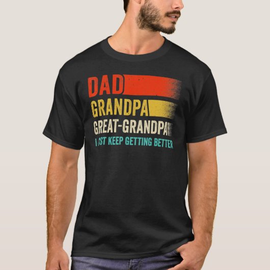 Mens I Just Keep Getting Better Dad Grandpa Great  T-shirt (Voorkant)