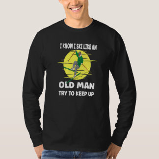 Mens I Know I Ski Like An Old Man   T-shirt