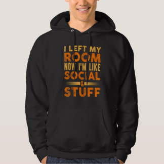Mens I Left My Room So I'm Like Social And Stuff Hoodie