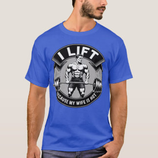 Mens I Lift Because My Wife Is Hot Husband Gift fr T-shirt
