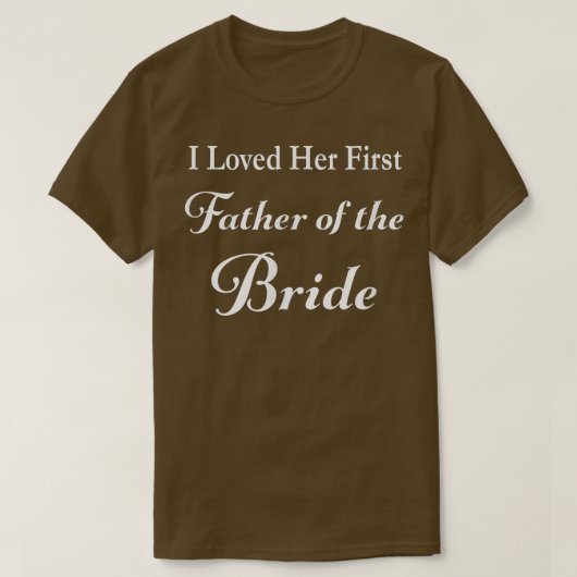 Mens I Loved Her First Father of the Bride Wedding T-shirt (Design voorkant)
