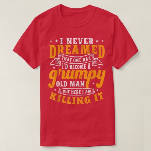 Mens I Never Dreamed Id Be A Grumpy Old Man T-shirt (Design voorkant)