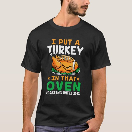 Mens I Put A Turkey In That Oven Pregnancy Thanksg T-shirt (Voorkant)