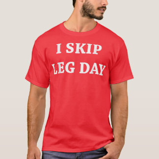 Mens I Skip Leg Day Comedy Workout T-shirt