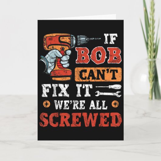 Mens If Bob Can't Fix It We're All Screwed Father' Kaart (Voorkant)