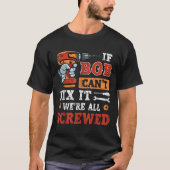 Mens If Bob Can't Fix It We're All Screwed Father' T-shirt (Voorkant)