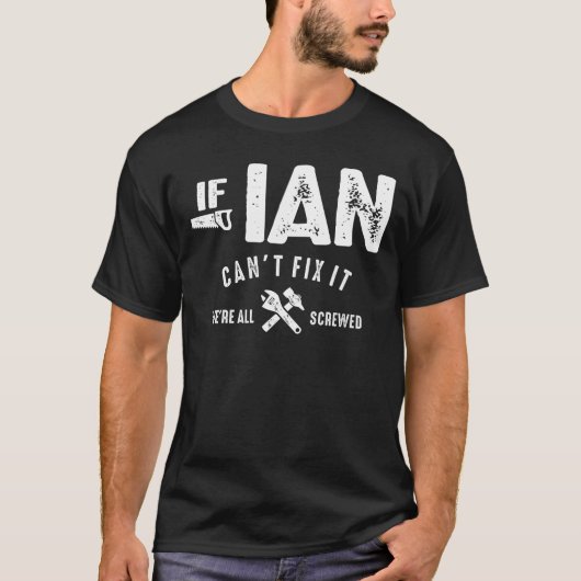 Mens If Ian Can't Fix It We Are Screwed Funny T-shirt (Voorkant)