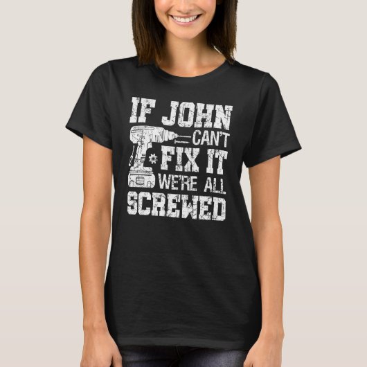 Mens If John Can't Fix it We're All Screwed Father T-shirt (Voorkant)