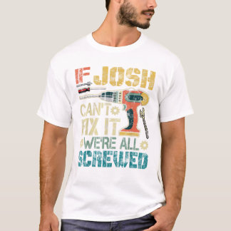 Mens If Josh Can t Fix it We re T-shirt