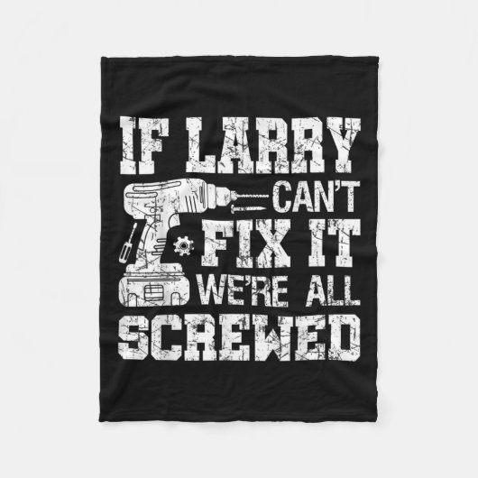 Mens If Larry Can't Fix It We're All Screwed Funny Fleece Deken (Voorkant)