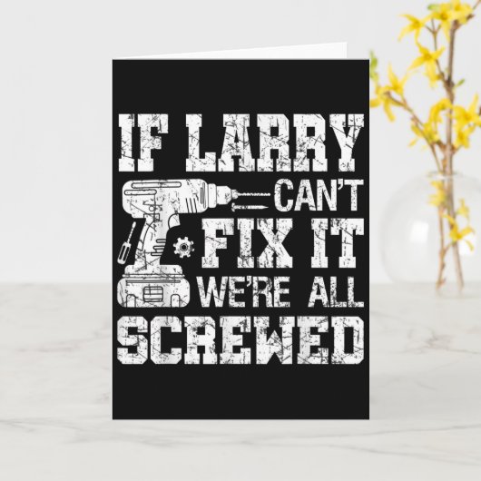 Mens If Larry Can't Fix It We're All Screwed Funny Kaart (Gele Bloem)