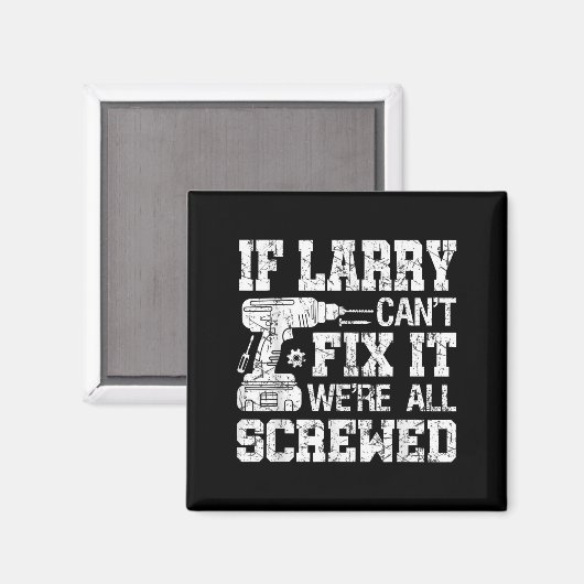 Mens If Larry Can't Fix It We're All Screwed Funny Magneet (Voorkant / Achterkant)