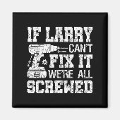 Mens If Larry Can't Fix It We're All Screwed Funny Magneet (Voorkant)