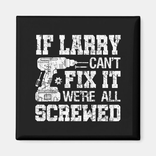 Mens If Larry Can't Fix It We're All Screwed Funny Magneet (Voorkant)