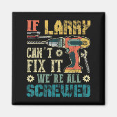 Mens If Larry Can't Fix It We're All Screwed Funny Magneet (Voorkant)