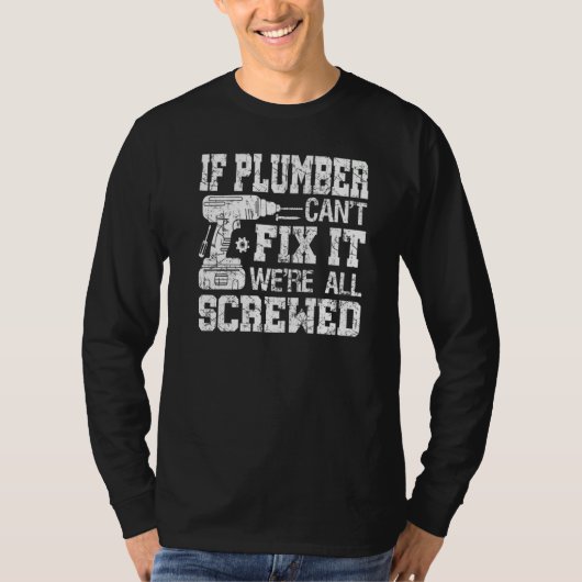 Mens If Plumber Can't Fix it We're All Screwed Fat T-shirt (Voorkant)