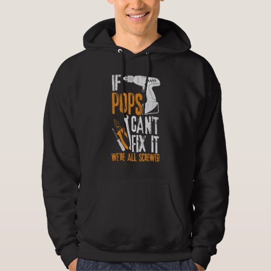 Mens If Pops Can't Fix It We're All Screwed  Fathe Hoodie (Voorkant)