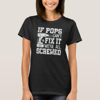 Mens If Pops Can't Fix it We're All Screwed Father T-shirt