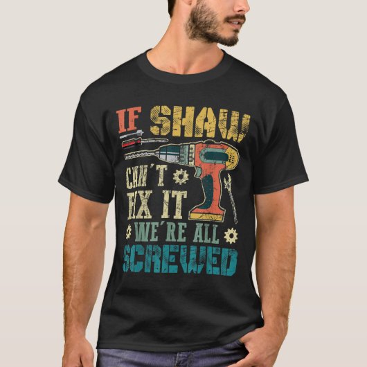 Mens If Shaw Can't Fix It We're All Screwed Funny  T-shirt (Voorkant)