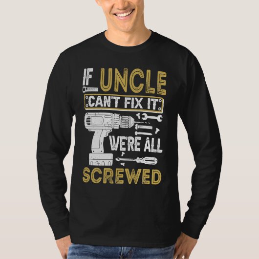 Mens If Uncle Can't Fix It We're All Screwed Fath T-shirt (Voorkant)