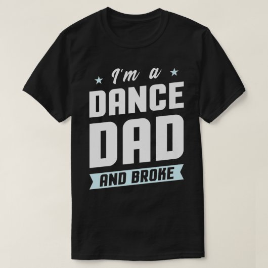 Mens I'm A Dance Dad And Broke  Dancing Daughter S T-shirt (Design voorkant)