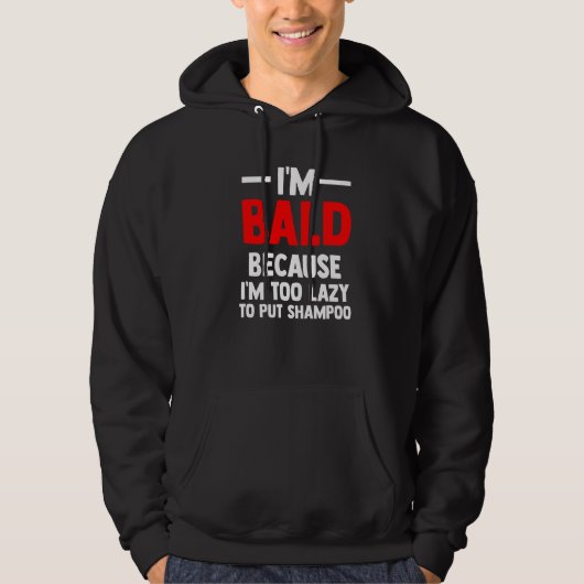 Mens I'm Bald because I'm too lazy to put shampoo  Hoodie (Voorkant)