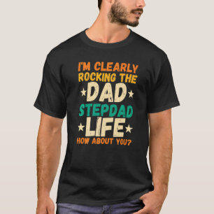 Mens I'm Clearly Rocking The Dad Stepdad Stepfathe T-shirt