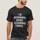Mens I'm Muhammad Doing Muhammad Things, Name Birt T-shirt (Voorkant)