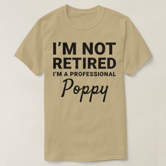 Mens I'm Not Retired A Professional Poppy Fathers  T-shirt (Design voorkant)