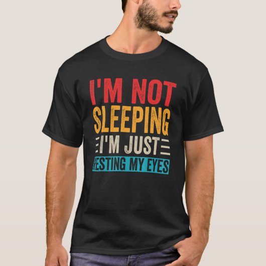 Mens I'm Not Sleeping I'm Just Resting My Eyes  Da T-shirt (Voorkant)
