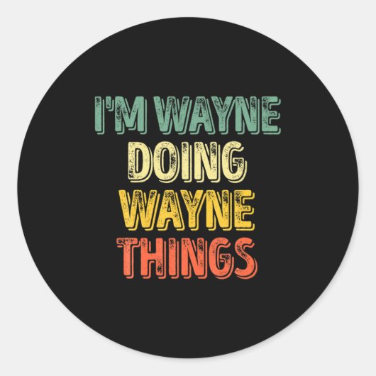 Mens Im Wayne Doing Wayne Things Funny Iz  Ronde Sticker (Voorkant)
