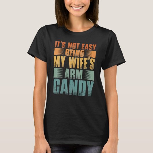 Mens It s Not Easy Being My Wifes Arm Candy T-shirt (Voorkant)