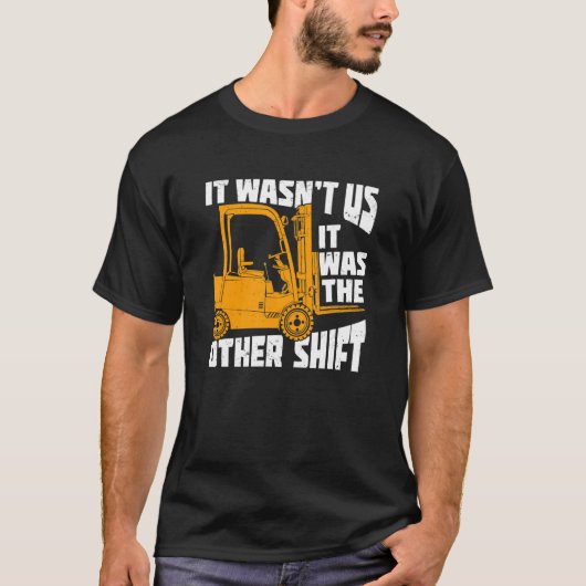 Mens It Wasn't Us It Was The Other Shift Forklift  T-shirt (Voorkant)