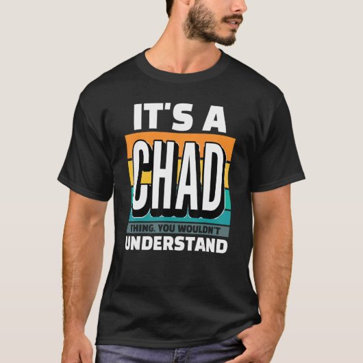 Mens It's A Chad Thing You Wouldn't Understand T-shirt (Voorkant)
