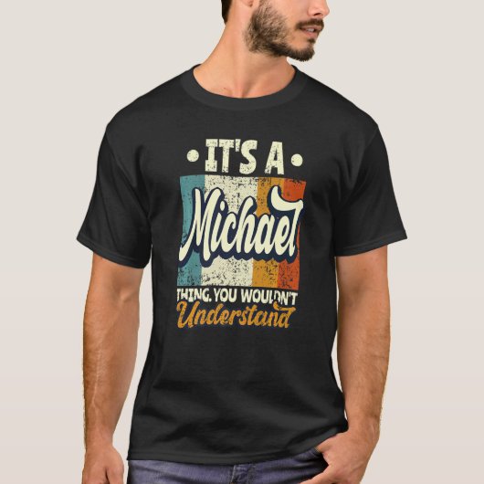 Mens It's A Michael Thing You Wouldn't Understand T-shirt (Voorkant)