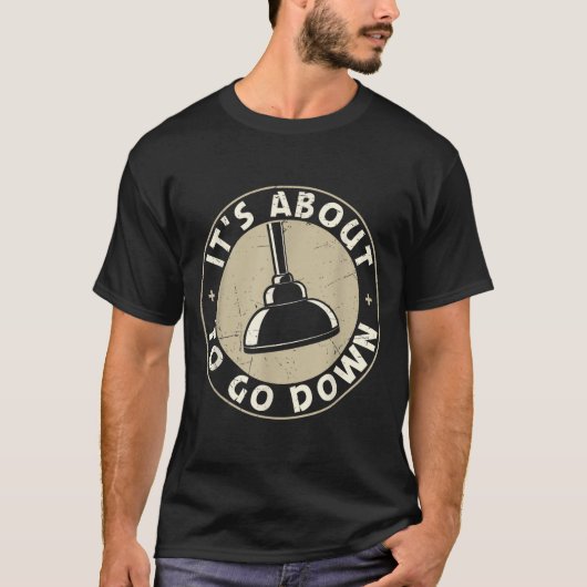 Mens It's About To Go Down Funny Plumber Quote Plu T-shirt (Voorkant)