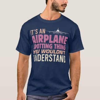 Mens It's an Airplane Spotting Thing You Wouldn't T-shirt