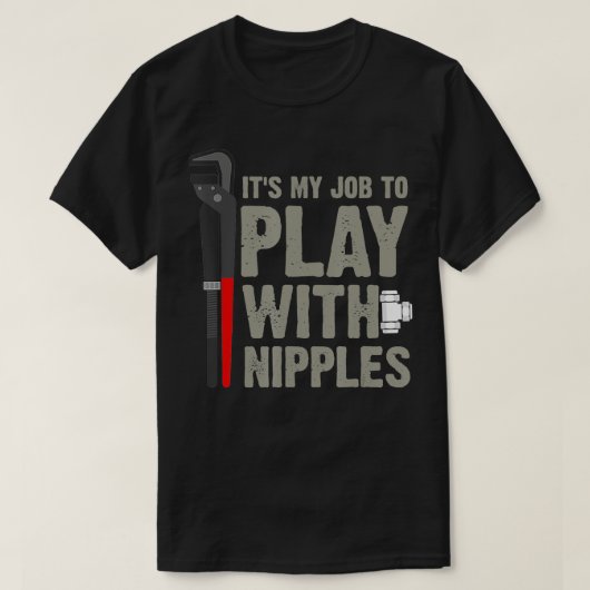 Mens It's My Job To Play With Nipples Plumber T-shirt (Design voorkant)