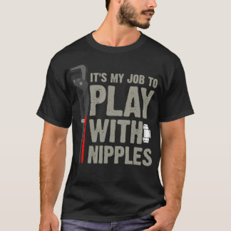Mens It's My Job To Play With Nipples Plumber T-shirt