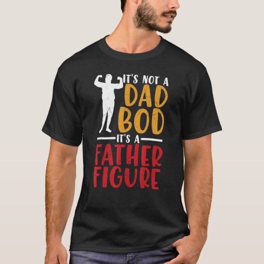 Mens Itu2019s Not A Dad Bod Itu2019s A Father Figu T-shirt (Voorkant)