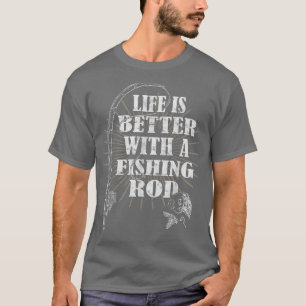 Mens Life is Better With A Fishing Rod Funny Fishi T-shirt