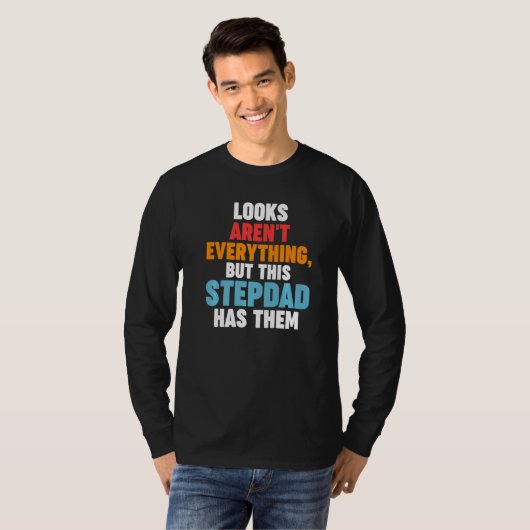 Mens Looks aren't everything Stepdad has them Step T-shirt (Voorkant volledig)